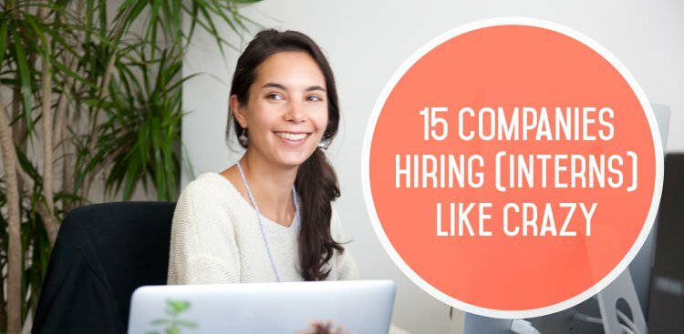 15 Companies Hiring (Interns) Like Crazy