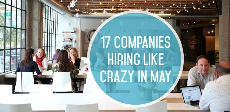 17 Companies Hiring Like Crazy in May