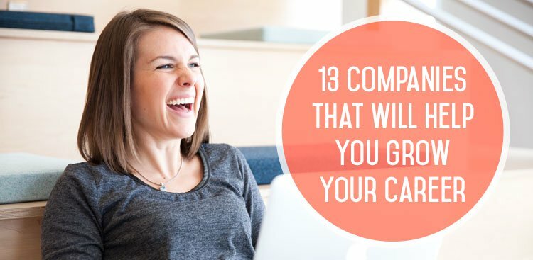 13 Companies That Will Help You Seriously Grow Your Career